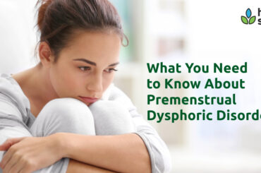 What You Need to Know About Premenstrual Dysphoric Disorder?