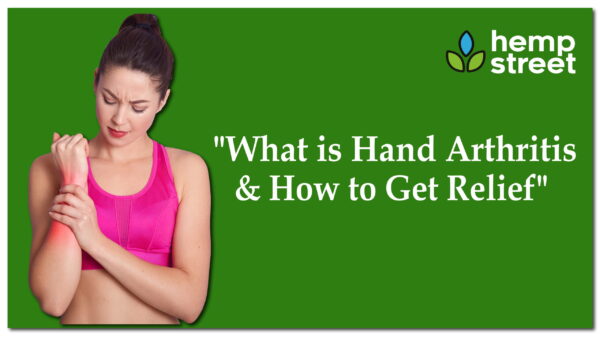 What Is Hand Arthritis And How To Get Relief Hempstreet